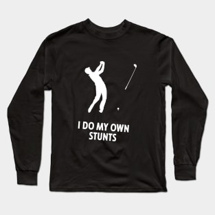 I Do My Own Stunts Golf Funny Golfer Long Sleeve T-Shirt